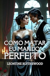 Livro Como Matar Meu Marido Perfeito: Um Romance de Época Gótico e Maliciosamente Picante de Amor, Mentiras e Planos Letais (A Época Mortal Livro 3)