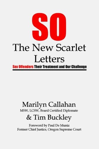 S.O. The New Scarlet Letters: Sex Offenders, Their Treatment and Our Challenge