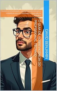 Livro O Guia de Sobrevicência do Profissional Técnico: "Domine a comunicação, a inteligência emocional e a visibilidade para ser valorizado no mercado de trabalho."