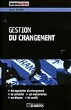 Gestion du changement: Les approches du changement. Sa conduite. Ses mécanismes. Ses étapes. Les outils. (Entreprise & carrières) (French Edition) by