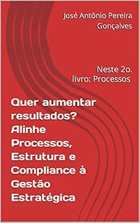 Livro Quer aumentar resultados? Alinhe Processos, Estrutura e Compliance à Gestão Estratégica