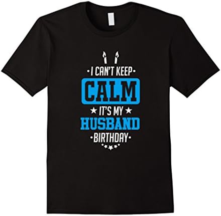 Men's I Can't Keep Calm It's My Husband Birthday Tshirt Medium Black
