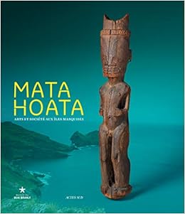 Mata Hoata Arts Et Societe Aux Iles Marquises Coeditions Quai Branly Imprimerie Nationale French Edition Collectif Varejka Pascal 9782330038007 Amazon Com Books