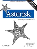 Asterisk: The Definitive Guide: The Future of Telephony Is Now by