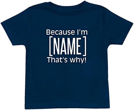 WHATONEARTH Children's Custom Because I'm [Name] That's Why Personalized Toddler T-Shirt - 4T