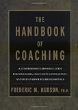 The Handbook of Coaching: A Comprehensive Resource Guide for Managers, Executives, Consultants, and by