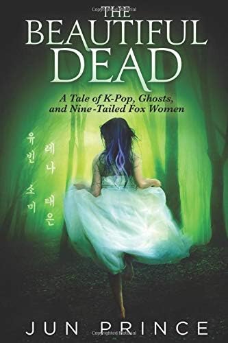 The Beautiful Dead: A Tale of K-Pop, Ghosts, and Nine-Tailed Fox Women