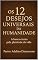 Livro OS 12 DESEJO UNIVERSAIS DA HUMANIDADE: A BUSCA ETERNA PELA PLENITUDE DA VIDA