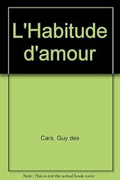 L' Habitude d'amour . Guy Des Cars