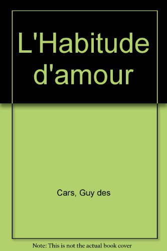 L' Habitude d'amour . Guy Des Cars