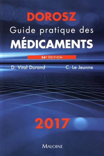 Guide pratique des médicaments Dorosz 2017 [ Practical Handbook of Prescription Drugs 2017 ] (Frenc by Denis Vital Durand, Claire Le Jeunne, Collectif