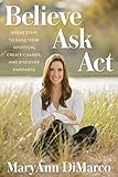 Believe, Ask, Act: Divine Steps to Raise Your Intuition, Create Change, and Discover Happiness by 