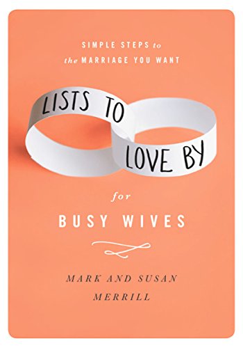Lists to Love By for Busy Wives: Simple Steps to the Marriage You Want