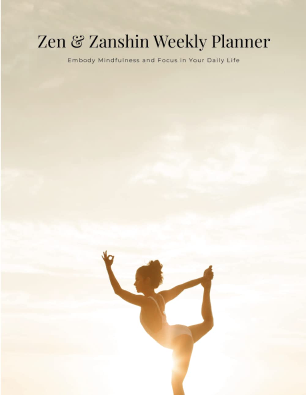 Zen & Zanshin Weekly Planner: Embody Mindfulness and Focus in Your Daily Life