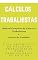 Livro CÁLCULOS TRABALHISTAS - Manual Completo de Cálculos Trabalhistas: Guia Definitivo de Cálculos Trabalhistas para Profissionais de RH e DP
