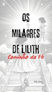 Livro Os Milagres de Lilith: Caminho da Fé (Os Milagres de Lilith. Livro 1)