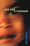 Image de Our Son a Stranger: Adoption Breakdown and Its Effects on Parents