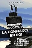 Comment Booster la Confiance en Soi: L'acquérir et la développer pour aller mieux chaque jour (Fre by Marie Da Cruz