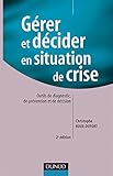 Gérer et décider en situation de crise - 2ème édition: Outils de diagnostic, de prévention et d by