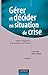 Gérer et décider en situation de crise - 2ème édition: Outils de diagnostic, de prévention et d by