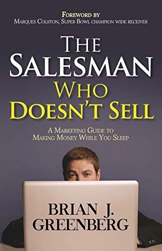 The Salesman Who Doesn't Sell: A Marketing Guide for Making Money While You Sleep by Brian Greenberg