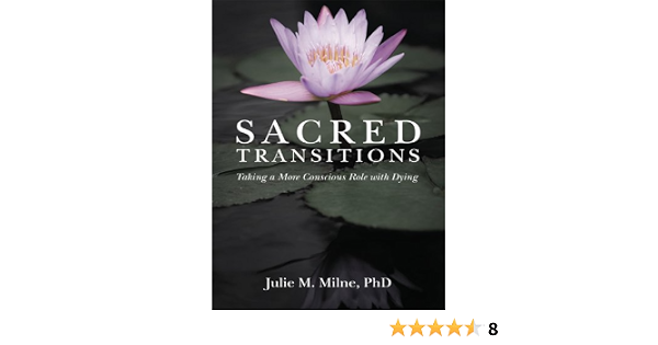 Sacred Transitions Taking A More Conscious Role With Dying Kindle Edition By Milne Phd Julie M Religion Spirituality Kindle Ebooks Amazon Com amazon com