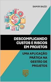 Livro Descomplicando Custos e Riscos em Projetos: Uma Aplicação Prática na Gestão de Projetos