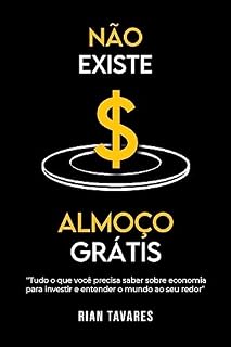 Livro Não Existe Almoço Grátis: Tudo o que você precisa saber sobre economia para investir e entender o mundo ao seu redor