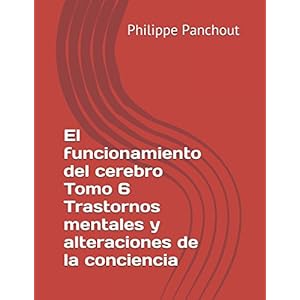 El funcionamiento del cerebro Tomo 6 Trastornos mentales y alteraciones de la conciencia (Spanish Edition)