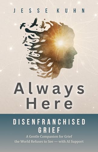 Always Here — Disenfranchised Grief: A Gentle Companion for Grief the World Ref…