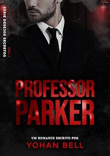 Livro Professor Parker (Desejos Secretos Livro 1)