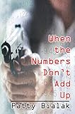When the Numbers Don't Add Up by Patty Bialak