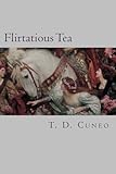 Flirtatious Tea by T D Cuneo