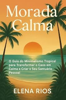 Livro Morada Calma: O Guia do Minimalismo Tropical para Transformar o Caos em Calma e Criar o Seu Santuário Pessoal.
