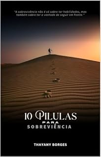 Livro 10 PÍLULAS PARA SOBREVIVÊNCIA : Pílulas diárias de força, inspiração e positividade para enfrentar os desafios do dia a dia e da vida.