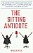 The Sitting Antidote: A Blueprint To Build Strength, Gain Mobility, Stop Pain And Survive The #Deskl by Dr. Alex Ritza