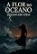 Livro A FLOR DO OCEANO: OCEANO EM FÚRIA