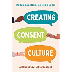 Creating Consent Culture: A Handbook for Educators