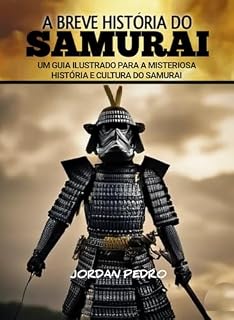 Livro A breve história do samurai: Um guia ilustrado para a misteriosa história e cultura do Samurai