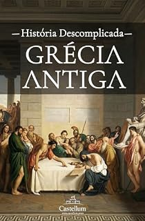 Livro Grécia Antiga: Uma História Descomplicada (Antiguidade Clássica Descomplicada)