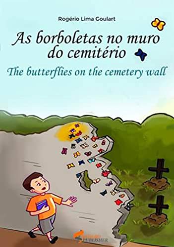 The butterflies on the cemetery wall: The adventure of the boy who studied at Pombal (1) by Rogério Lima Goulart