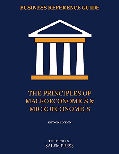 Business Reference Guide: The Principles of Macroeconomics & Microeconomics, 2nd Ed. Business Reference Guide: The Principles of Macroeconomics & Microeconomics, 2nd Ed.