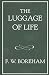 The Luggage of Life (The F. W. Boreham Reprint Series) by Frank W. Boreham