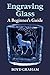 Engraving Glass: A Beginner's Guide by Boyd Graham