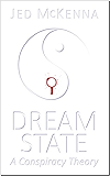Dreamstate: A Conspiracy Theory (The Dreamstate Trilogy Book 3)