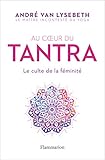 Image de Au cœur du Tantra. Le culte de la féminité (BIEN-ETRE) (French Edition)