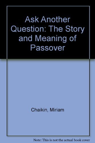 Ask Another Question The Story And Meaning Of Passover Chaikin Miriam Amazon Com Books