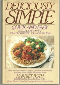 Deliciously Simple: Quick and Easy Low-Sodium, Low-Fat, Low-Cholesterol, Low-Sugar Meals by Harriet Roth