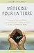 Médecine pour la Terre : Comment transformer les toxines du corps humain et de l'environnement by