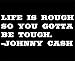 Sweet Tea Decals Life is Rough So You Gotta Be Tough. - Johnny Cash - 8 3/4